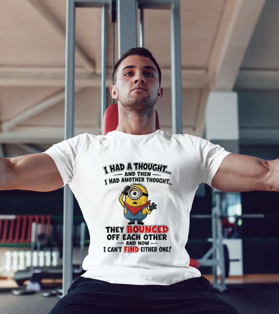 Minion I Had A Thought And Then I Had Another Thought They Bounced Off Each Other Can't Find Either One T-Shirt