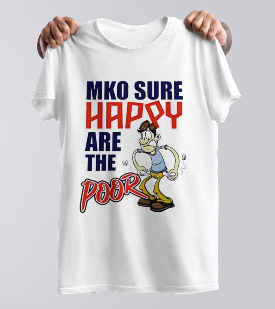 Mko Sure Happy Are The Poor Cartoon Style Man T-Shirt