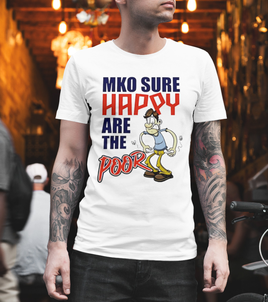 Mko Sure Happy Are The Poor Cartoon Style Man T-Shirt