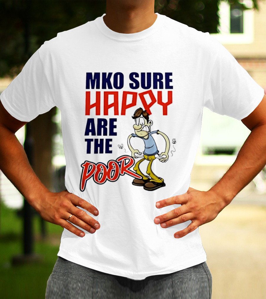 Mko Sure Happy Are The Poor Cartoon Style Man T-Shirt