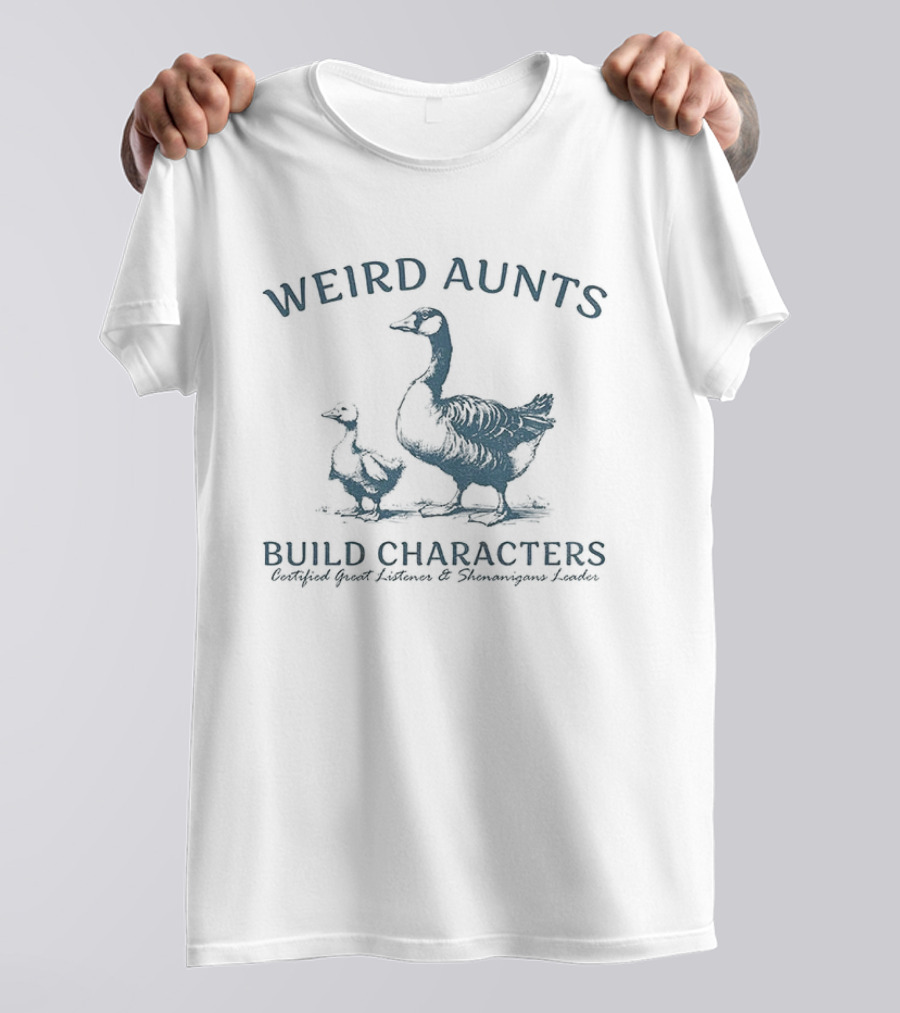 Weird Aunts Build Characters Certified Great Listener Goose T-Shirt