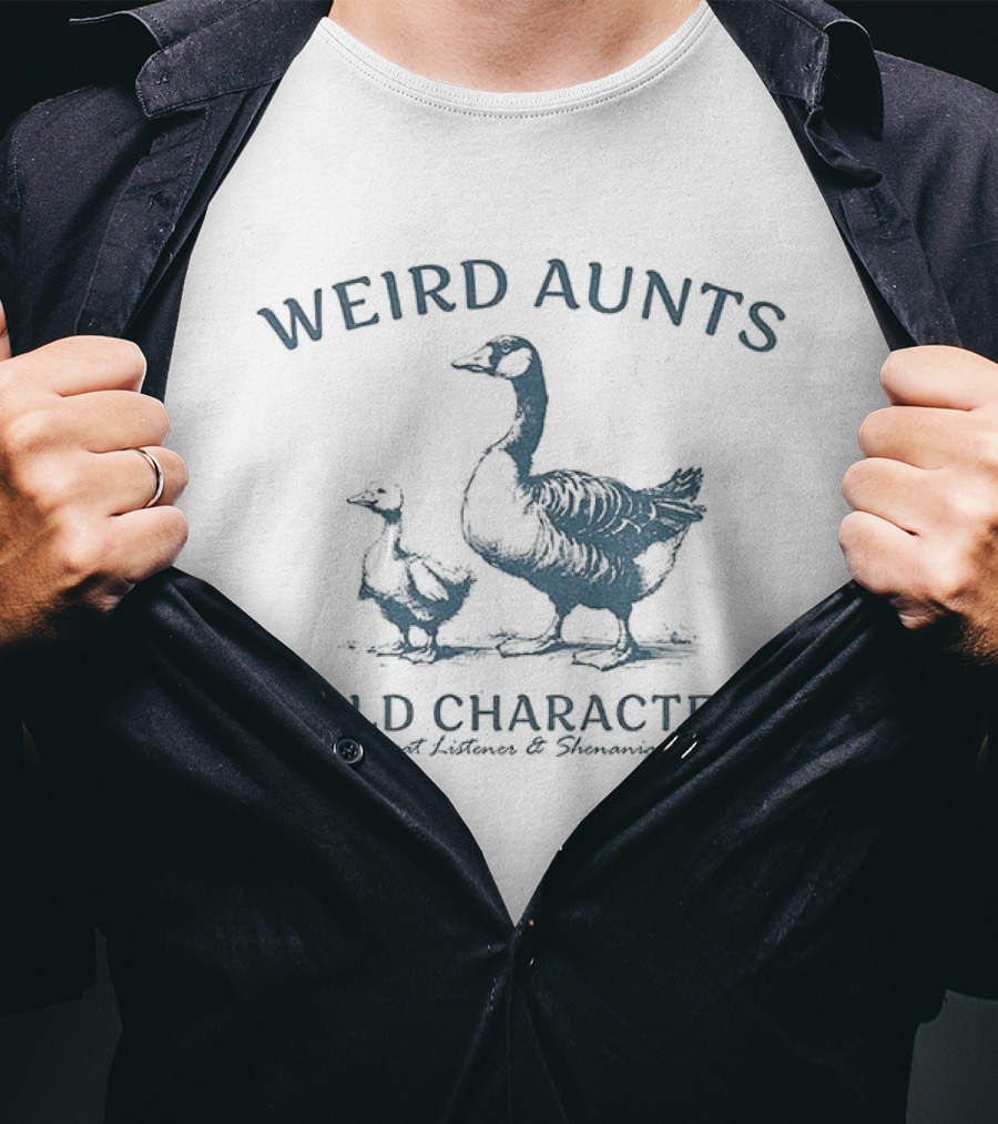 Weird Aunts Build Characters Certified Great Listener Goose T-Shirt