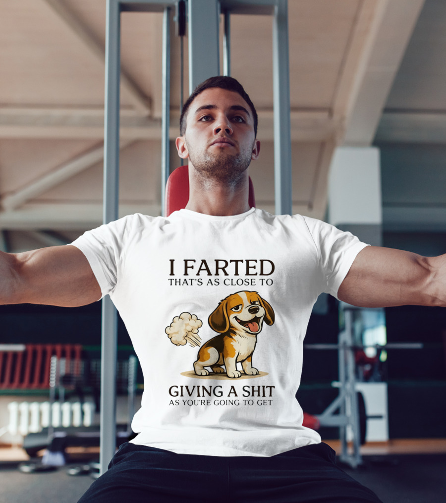 I Farted That's As Close To Giving A Shit Dog T-Shirt