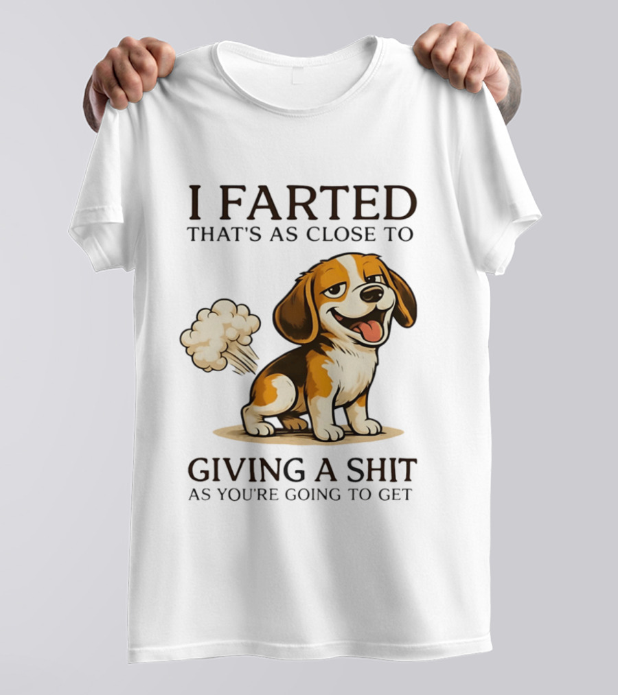 I Farted That's As Close To Giving A Shit Dog T-Shirt