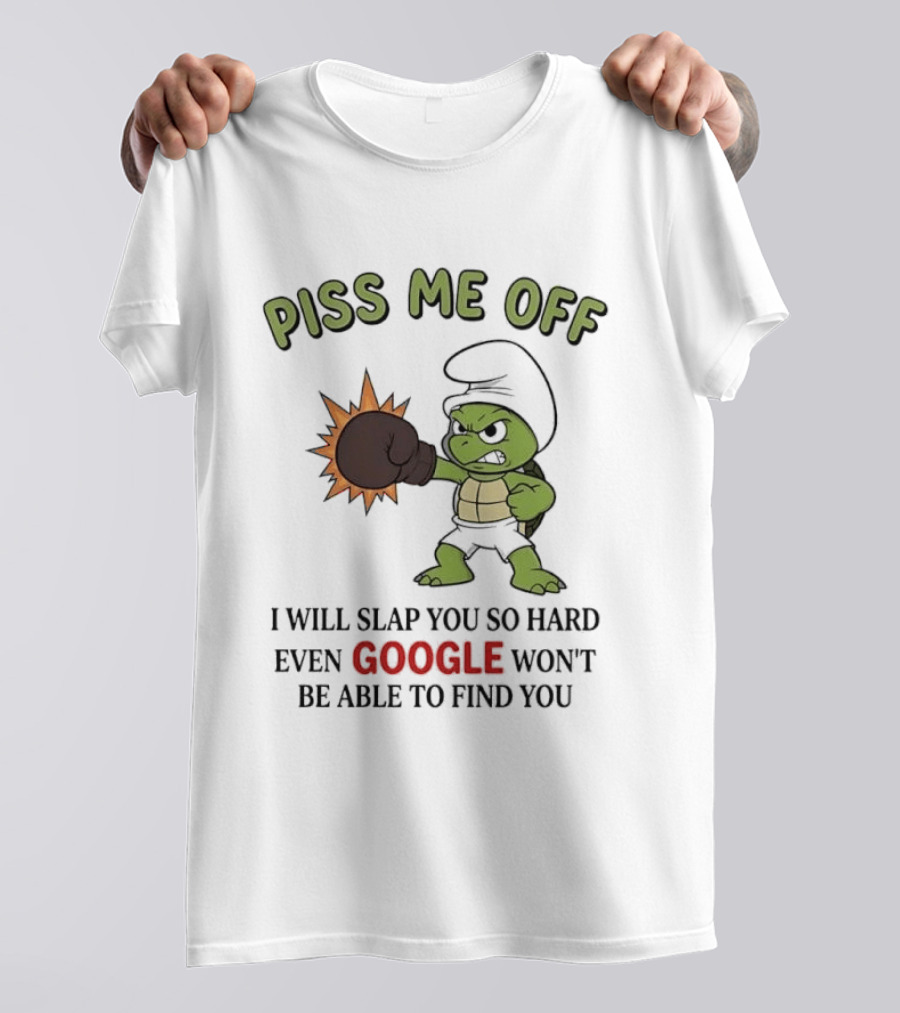 Piss Me Off I Will Slap You So Hard Even Google Won't Be Able To Find You Cartoon Turtle Boxing Glove T-Shirt