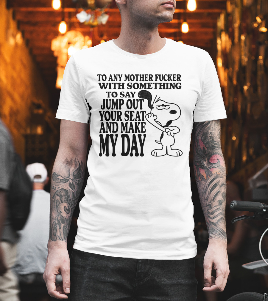 To Any Mother Fucker Jump Out Your Seat Make My Day Angry Cartoon Dog T-Shirt
