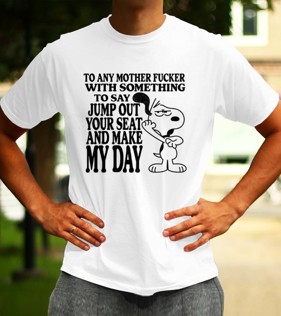 To Any Mother Fucker Jump Out Your Seat Make My Day Angry Cartoon Dog T-Shirt