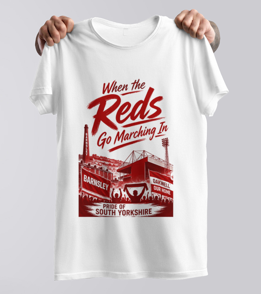 When The Reds Go Marching In Barnsley Oakwell Pride Of South Yorkshire T-Shirt