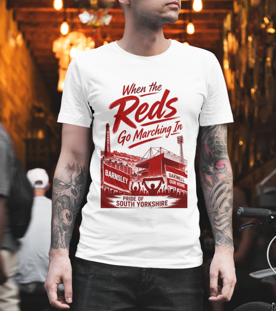 When The Reds Go Marching In Barnsley Oakwell Pride Of South Yorkshire T-Shirt