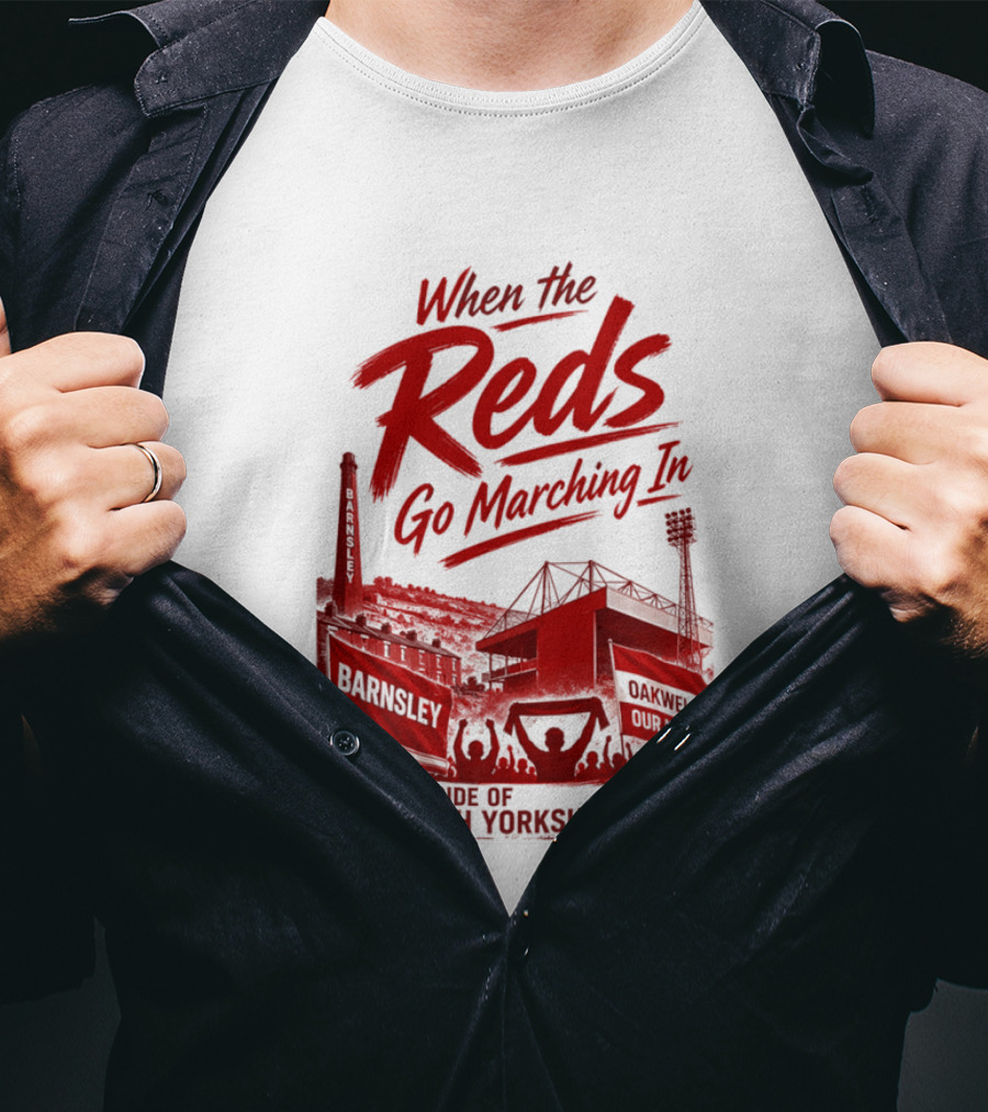 When The Reds Go Marching In Barnsley Oakwell Pride Of South Yorkshire T-Shirt