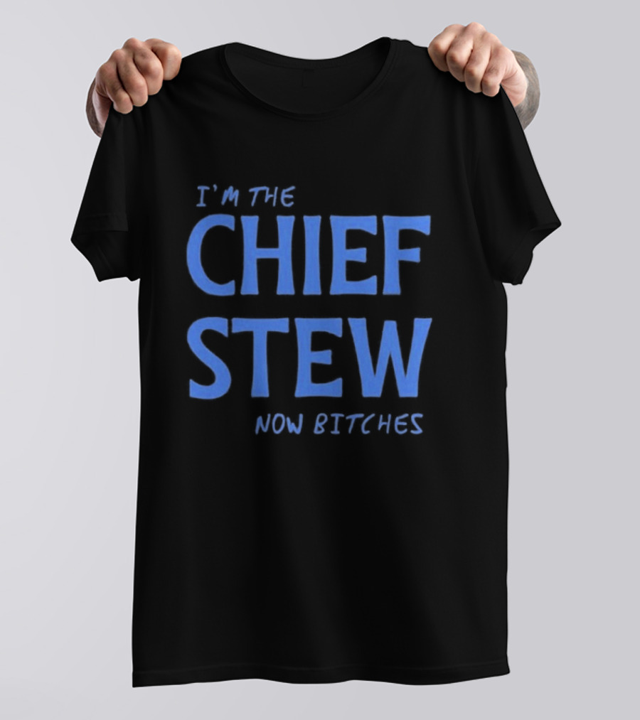 I'm The Chief Stew Now Bitches Aesha Scott T-Shirt