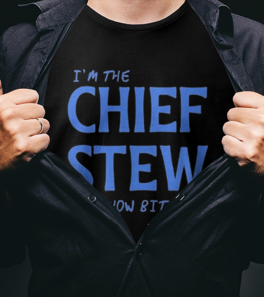 I'm The Chief Stew Now Bitches Aesha Scott T-Shirt