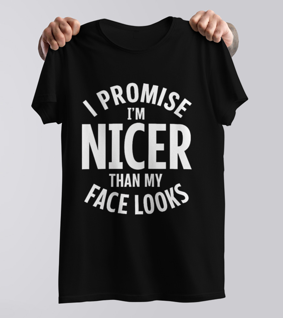 I Promise I'm Nicer Than My Face Looks Arched White T-Shirt