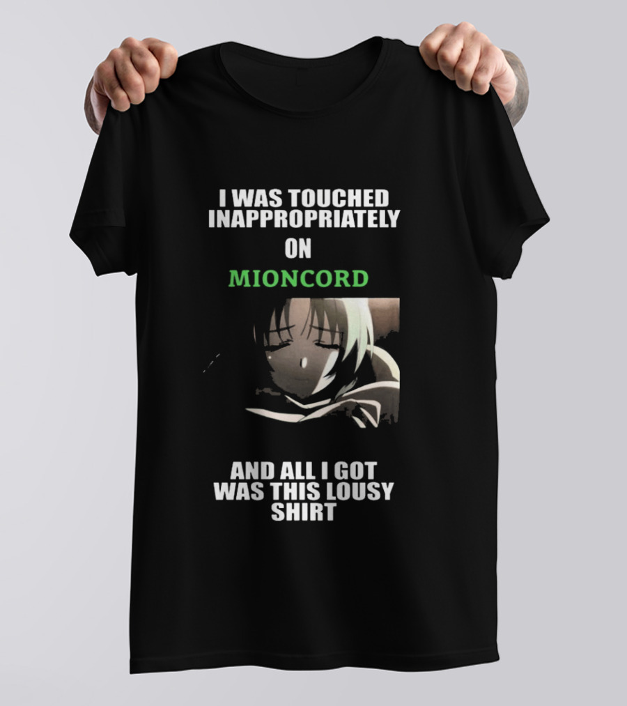 I Was Touched Inappropriately On Mioncord And All I Got Was This Lousy T-Shirt