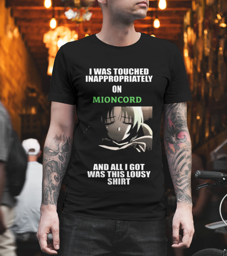 I Was Touched Inappropriately On Mioncord And All I Got Was This Lousy T-Shirt