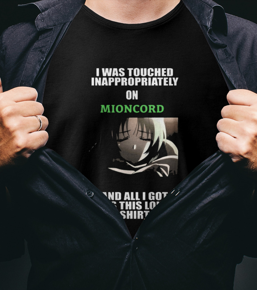 I Was Touched Inappropriately On Mioncord And All I Got Was This Lousy T-Shirt