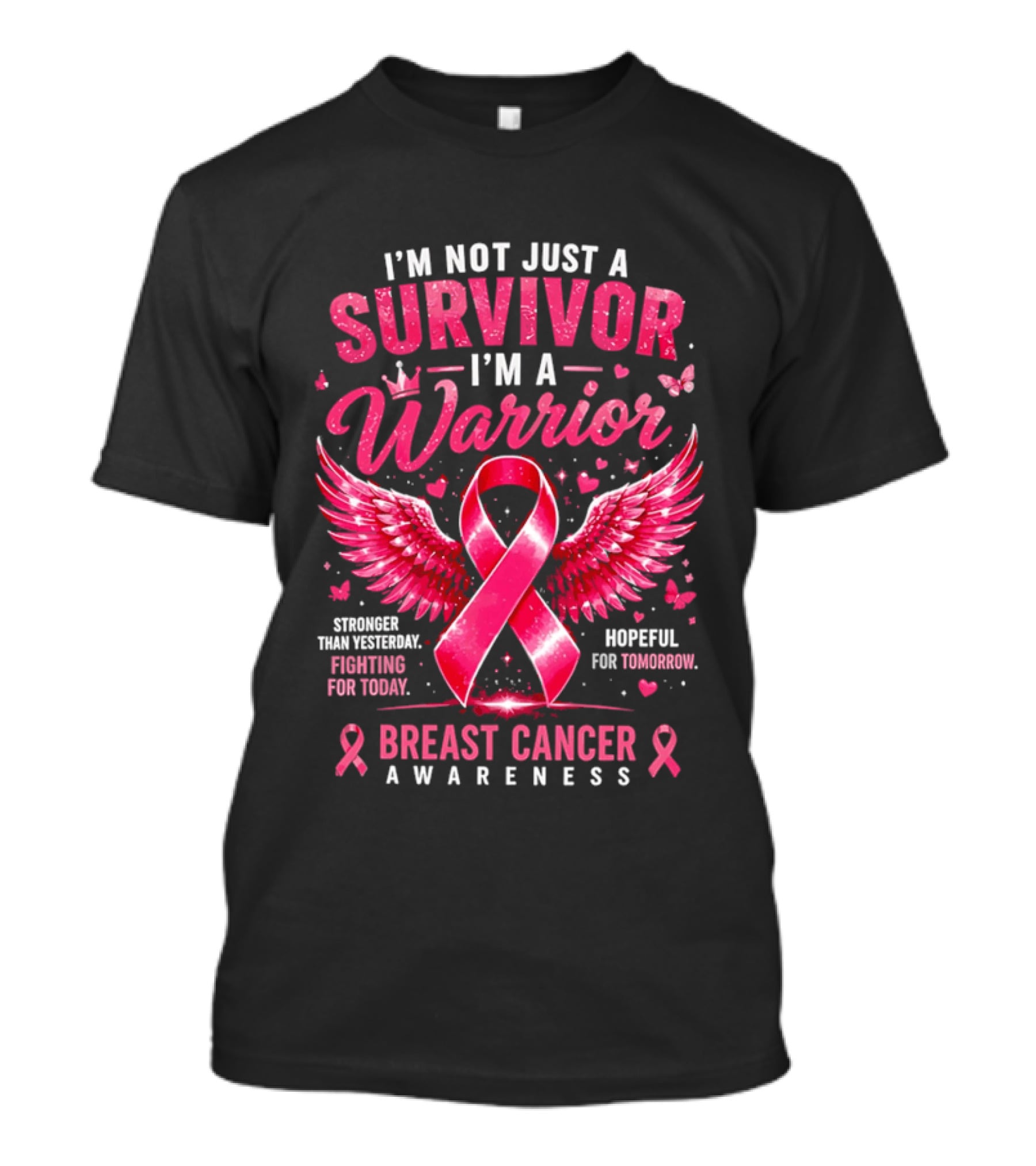 I'm Not Just A Survivor I'm A Warrior Stronger Than Yesterday Fighting For Today Hopeful For Tomorrow Breast Cancer Awareness T-Shirt