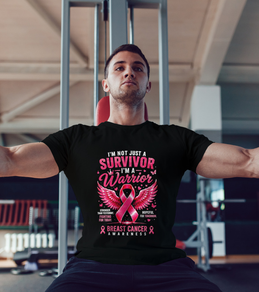 I'm Not Just A Survivor I'm A Warrior Stronger Than Yesterday Fighting For Today Hopeful For Tomorrow Breast Cancer Awareness T-Shirt