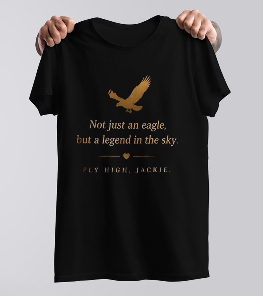 Fly High Jackie Not Just An Eagle But A Legend In The Sky T-Shirt