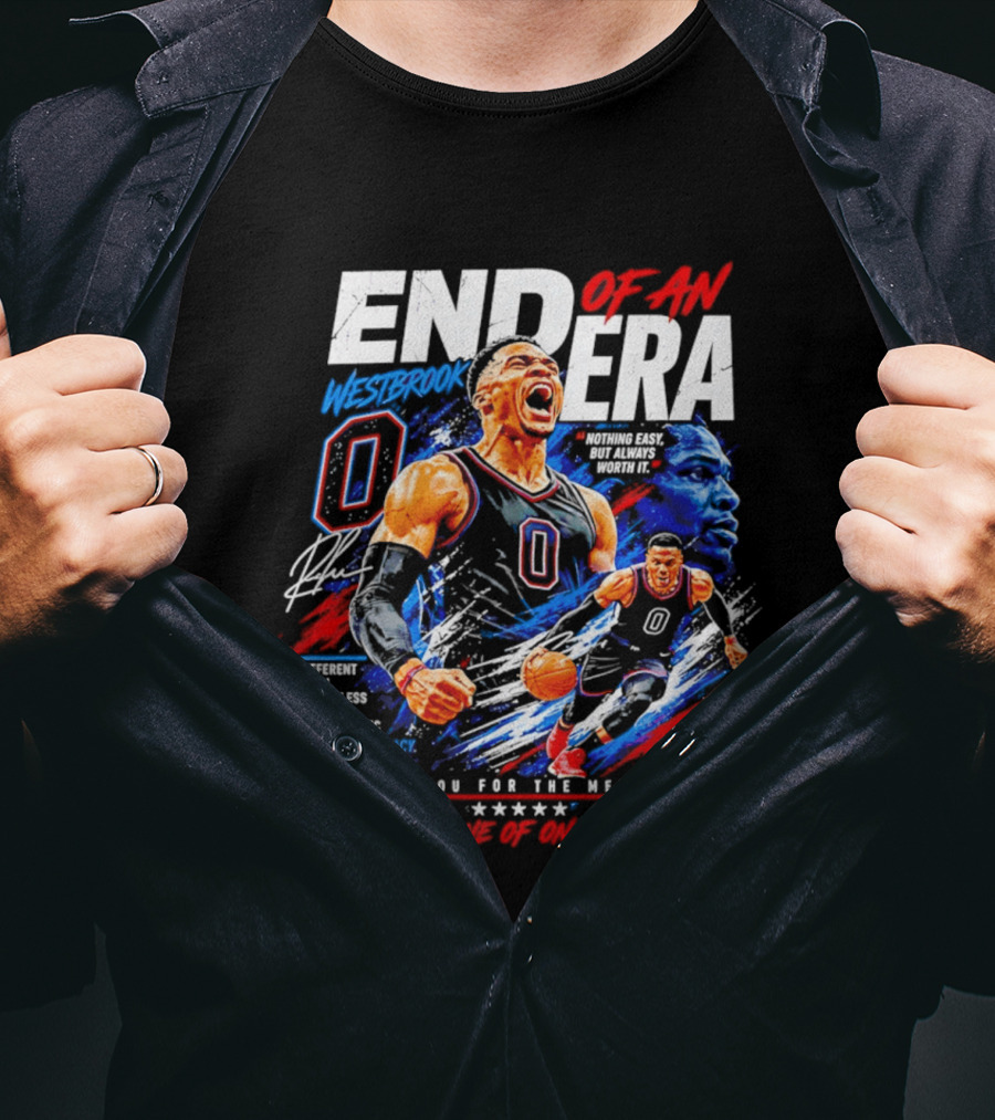 End Of An Era Westbrook 0 Nothing Easy But Always Worth It Thank You For The Memories One Of One T-Shirt