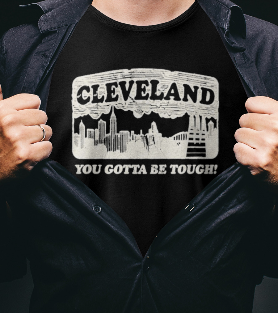 Cleveland Skyline You Gotta Be Tough T-Shirt