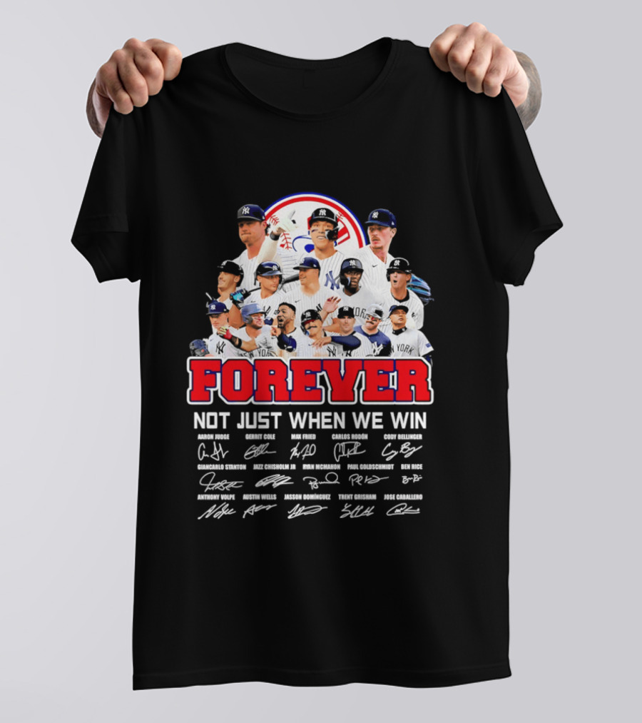 New York Yankees Forever Not Just When We Win Players Signatures T-Shirt