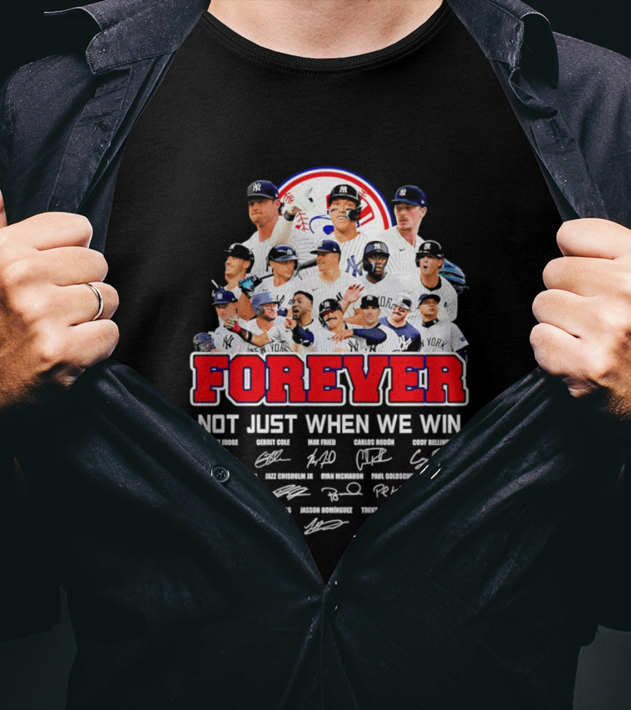New York Yankees Forever Not Just When We Win Players Signatures T-Shirt