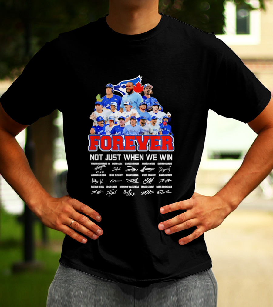 Toronto Blue Jays Forever Not Just When We Win Team Signatures T-Shirt