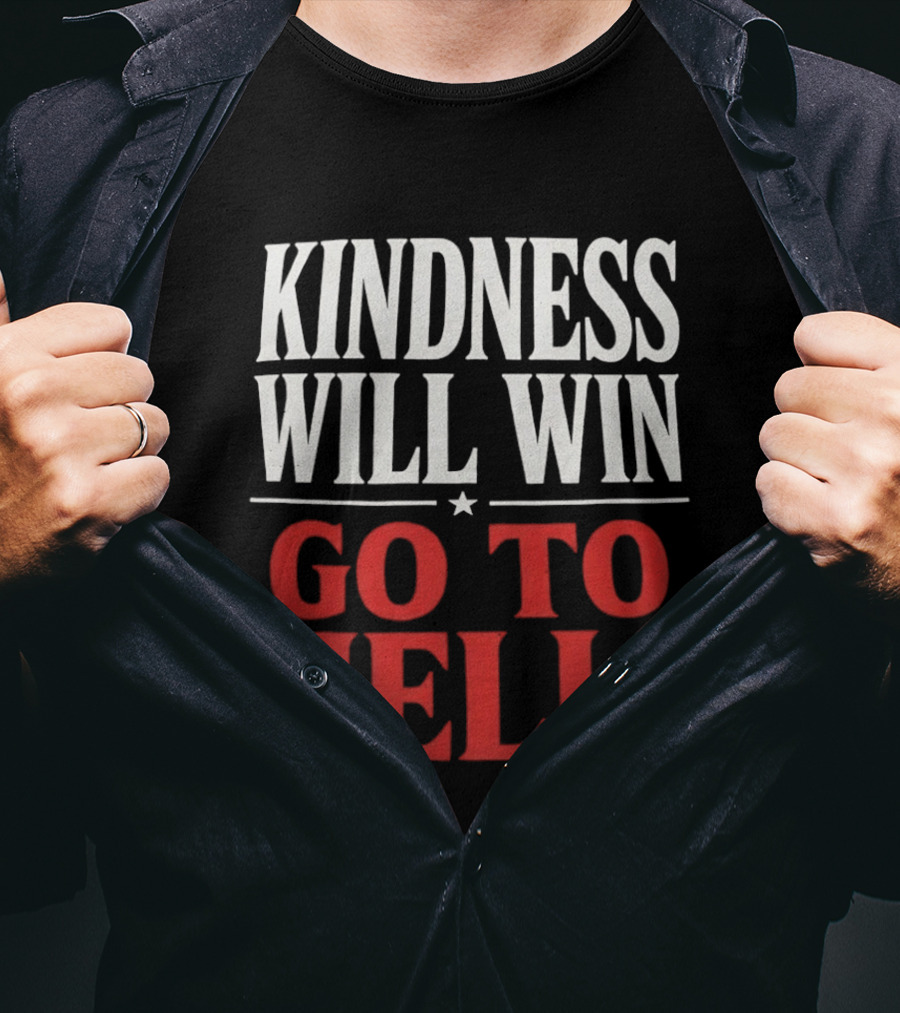 Kindness Will Win Go To Hell T-Shirt