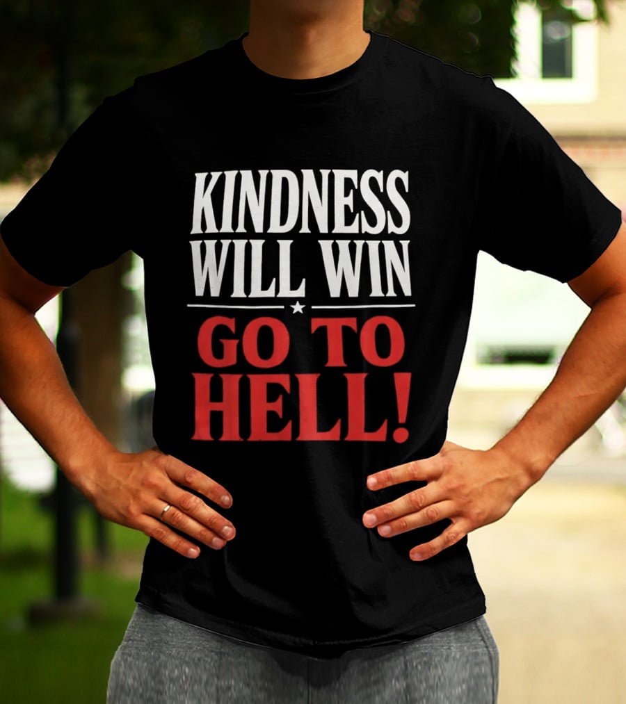 Kindness Will Win Go To Hell T-Shirt