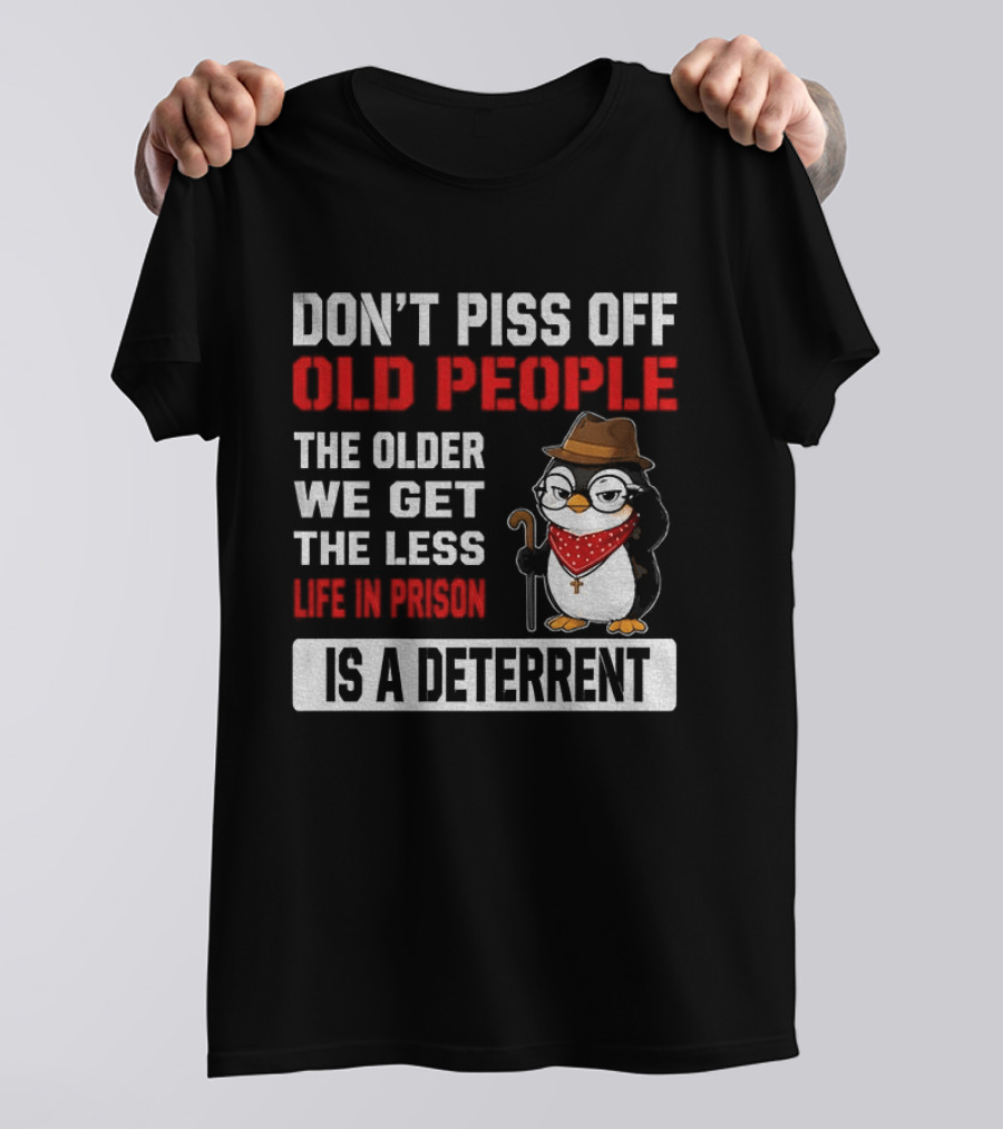 Don't Piss Off Old People Penguin Glasses Hat Cane Less Life In Prison Is A Deterrent T-Shirt
