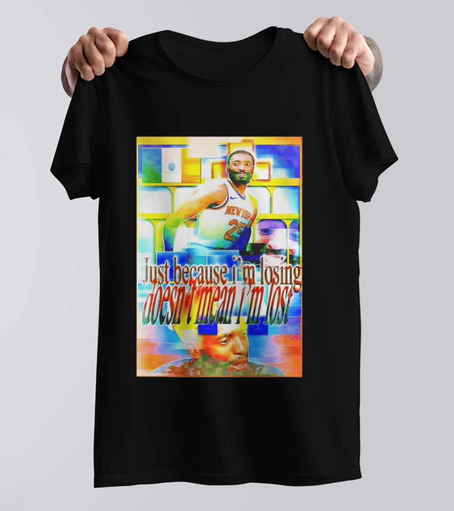 Just Because I'm Losing Doesn't Mean I'm Lost Mikal Bridges New York 25 T-Shirt