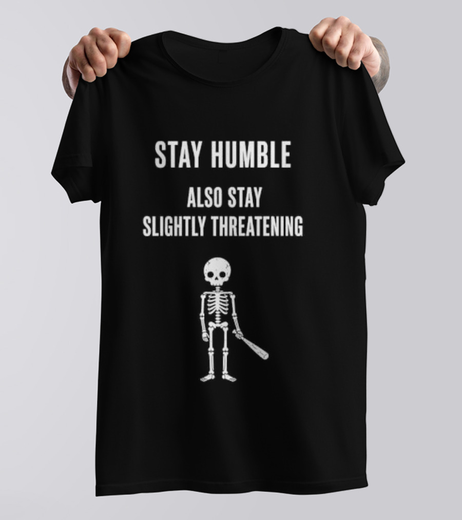 Stay Humble Also Stay Slightly Threatening Cartoon Skeleton With Baseball Bat T-Shirt