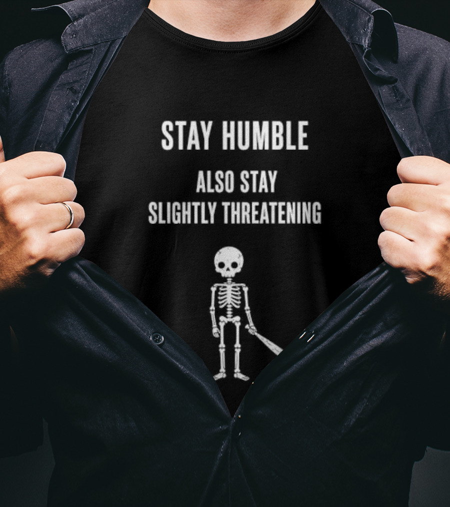 Stay Humble Also Stay Slightly Threatening Cartoon Skeleton With Baseball Bat T-Shirt