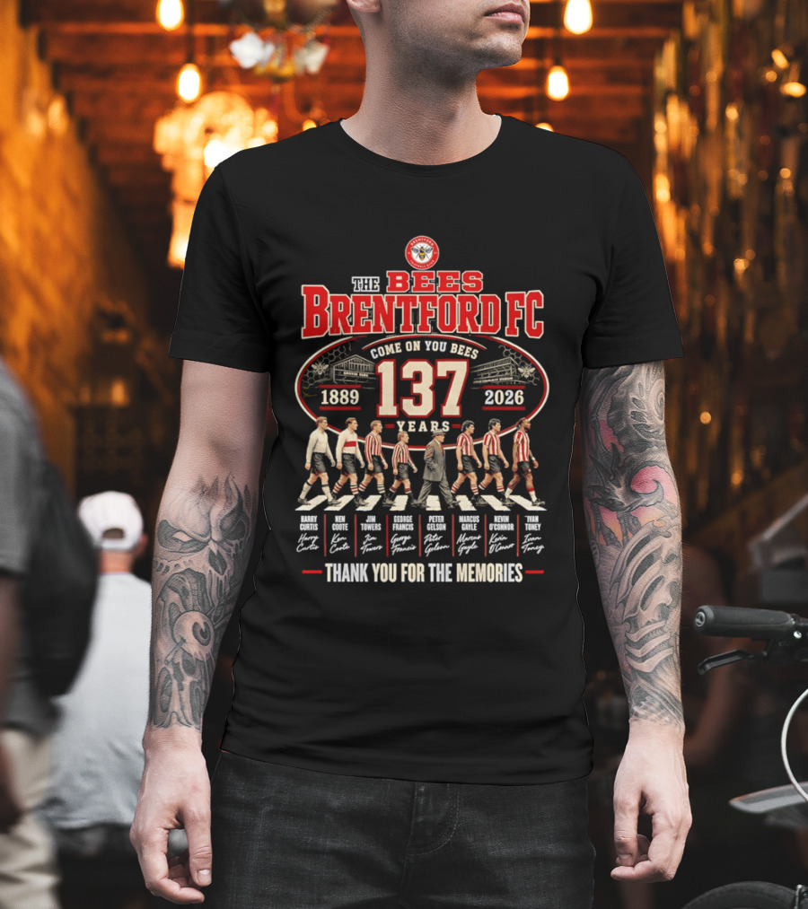 The Bees Brentford FC 137 Years Come On You Bees 1889 2026 Thank You For The Memories T-Shirt