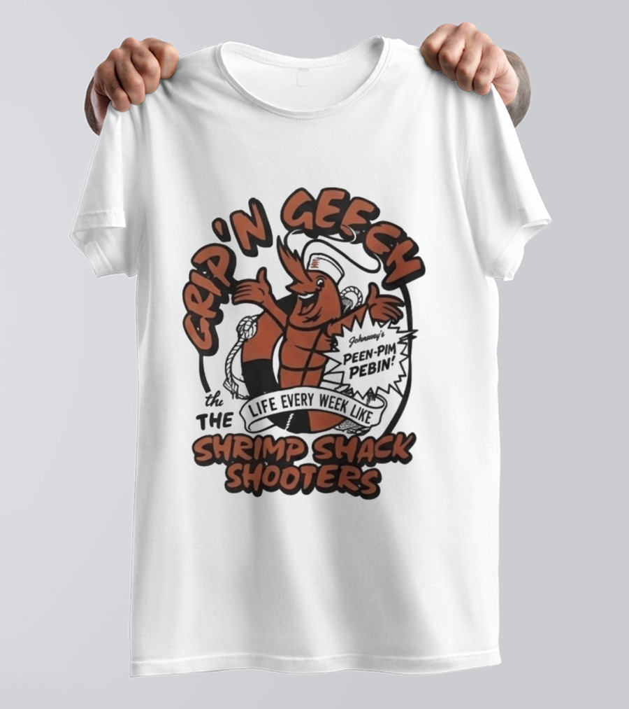 Grip'n Geech The Life Every Week Like Shrimp Shack Shooters Johnny Peen Pim Pebin T-Shirt