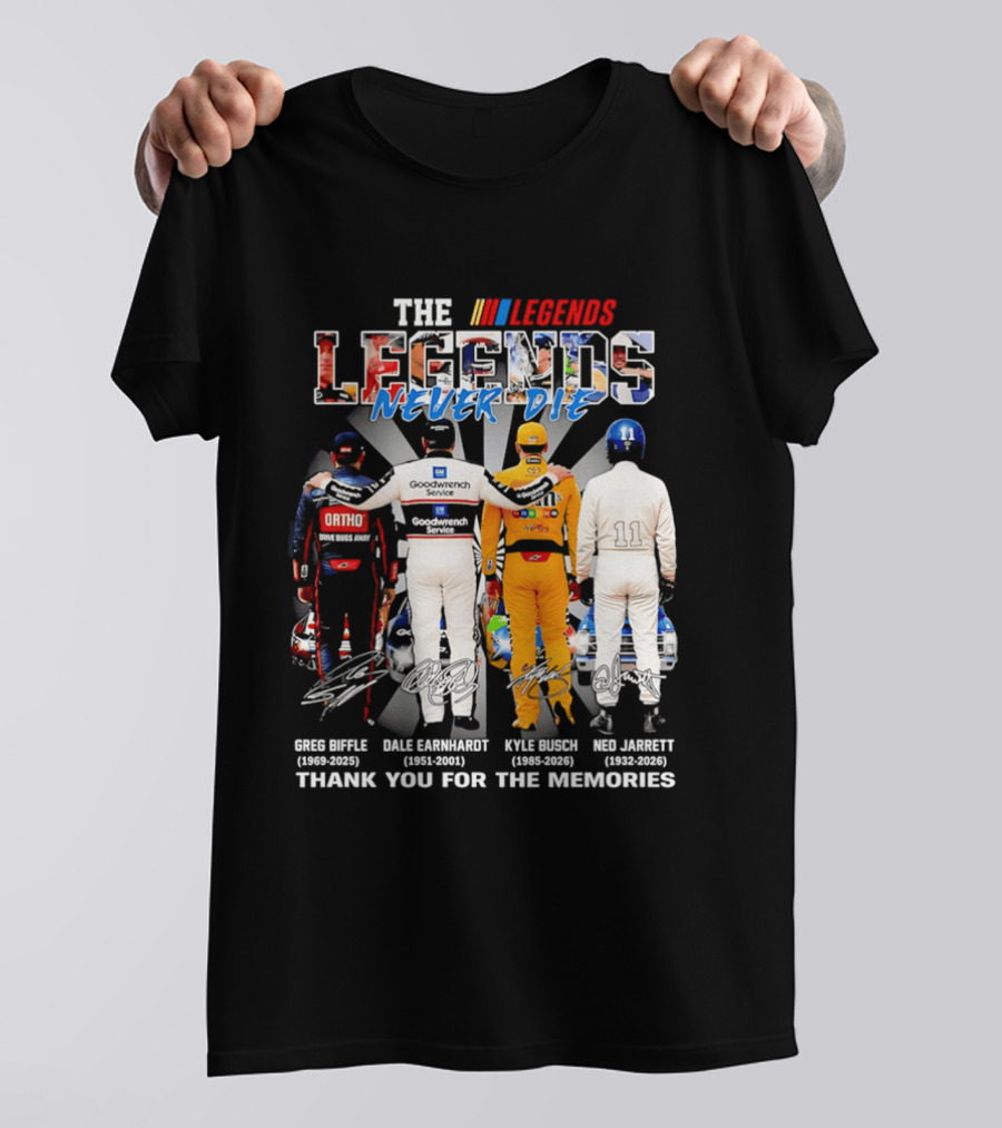 The Legends Never Die Greg Biffle Dale Earnhardt Kyle Busch Ned Jarrett Thank You For The Memories T-Shirt