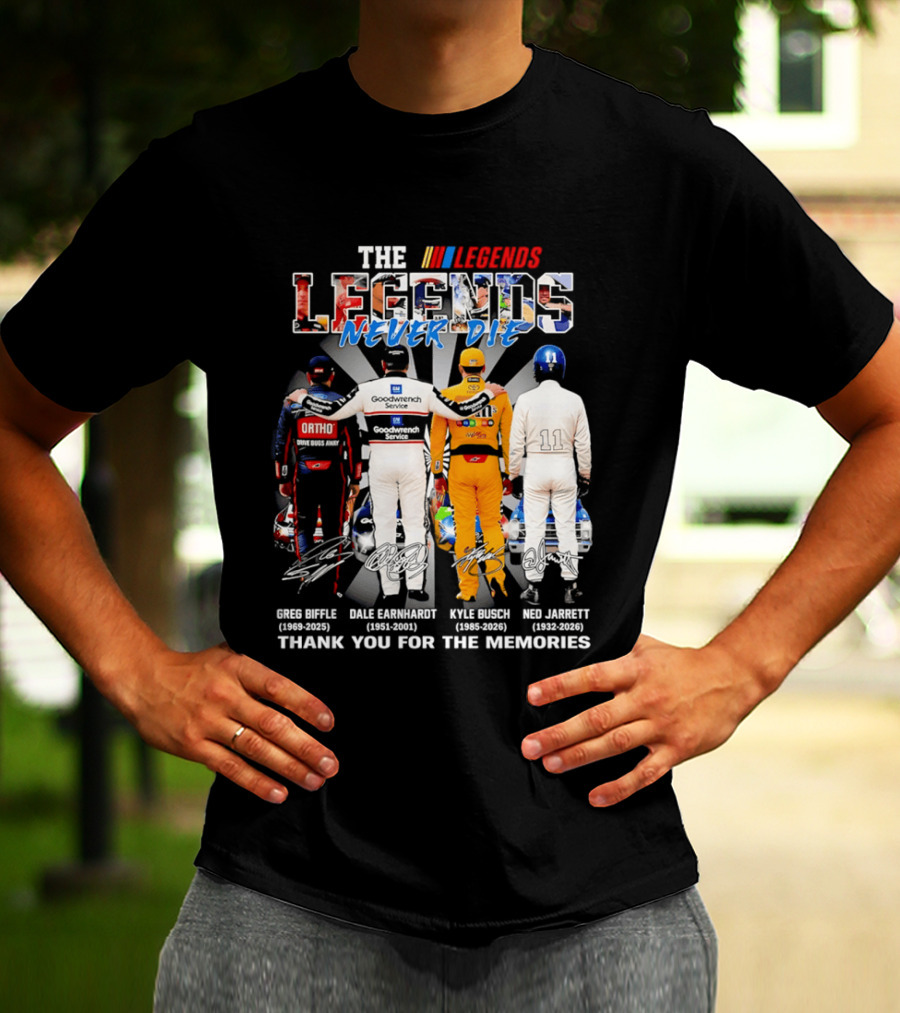 The Legends Never Die Greg Biffle Dale Earnhardt Kyle Busch Ned Jarrett Thank You For The Memories T-Shirt