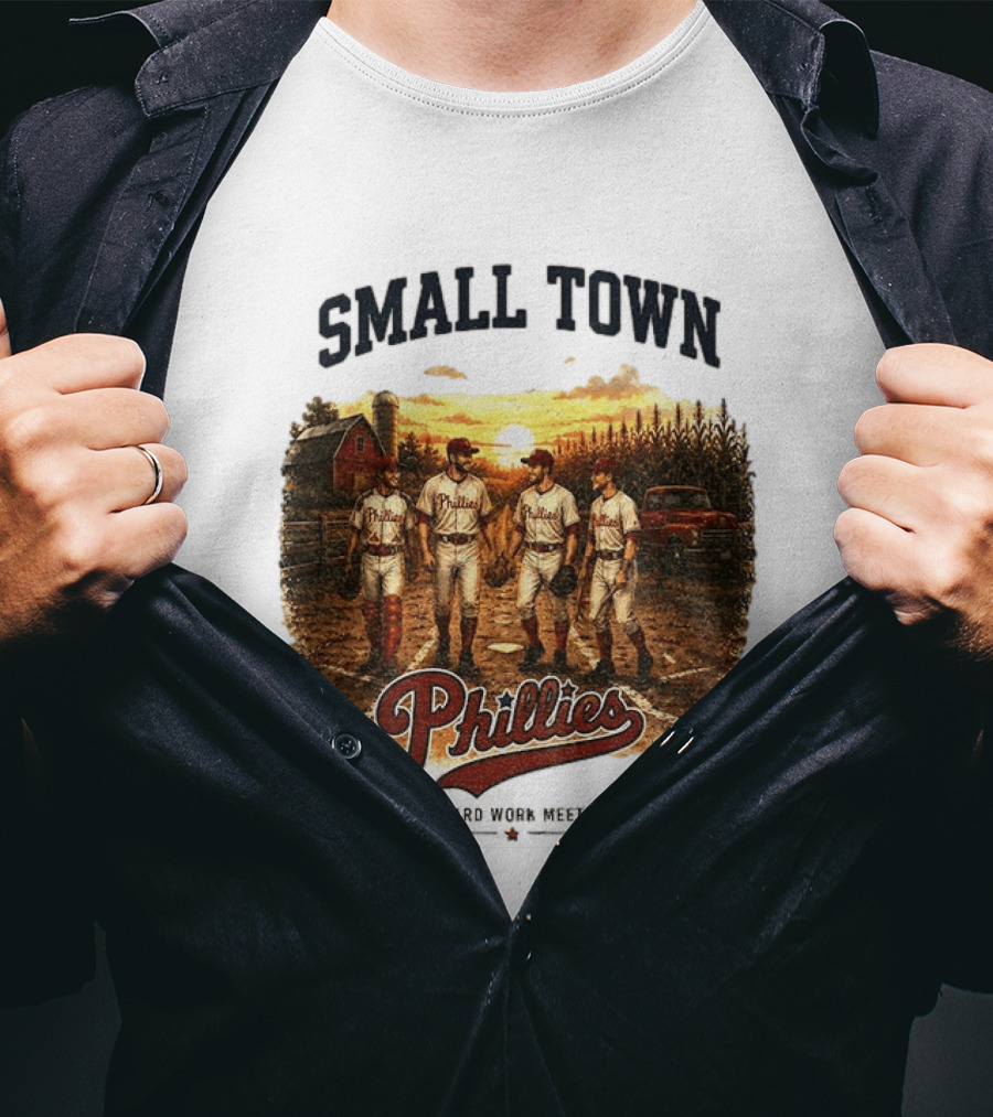 Phillies Small Town Baseball Where Hard Work Meets Home T-Shirt