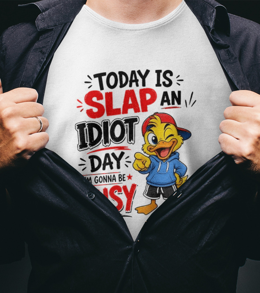 Today Is Slap An Idiot Day Duck I'm Gonna Be Busy T-Shirt