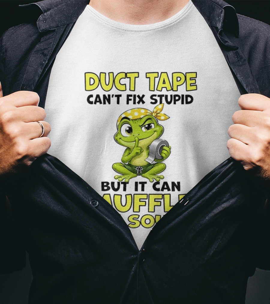 Duct Tape Can't Fix Stupid Frog Can Muffle The Sound T-Shirt