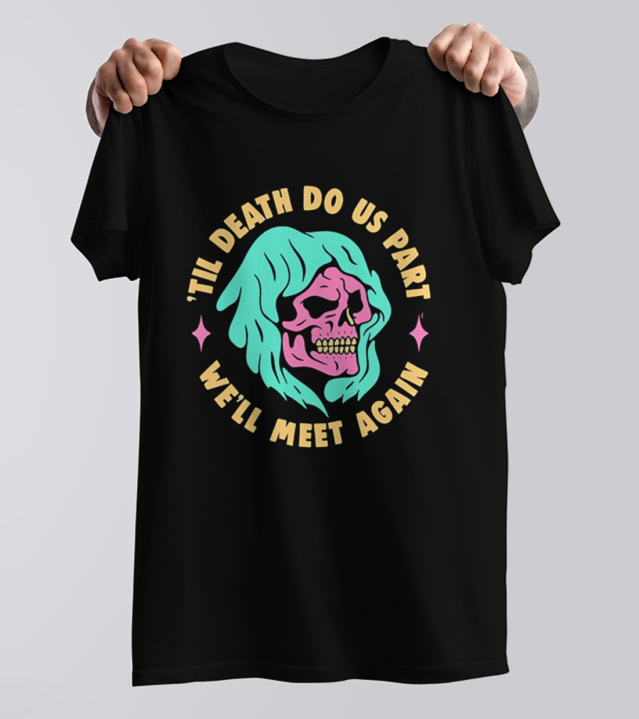 Til Death Do Us Part We'll Meet Again Pink Skull Teal Hood T-Shirt