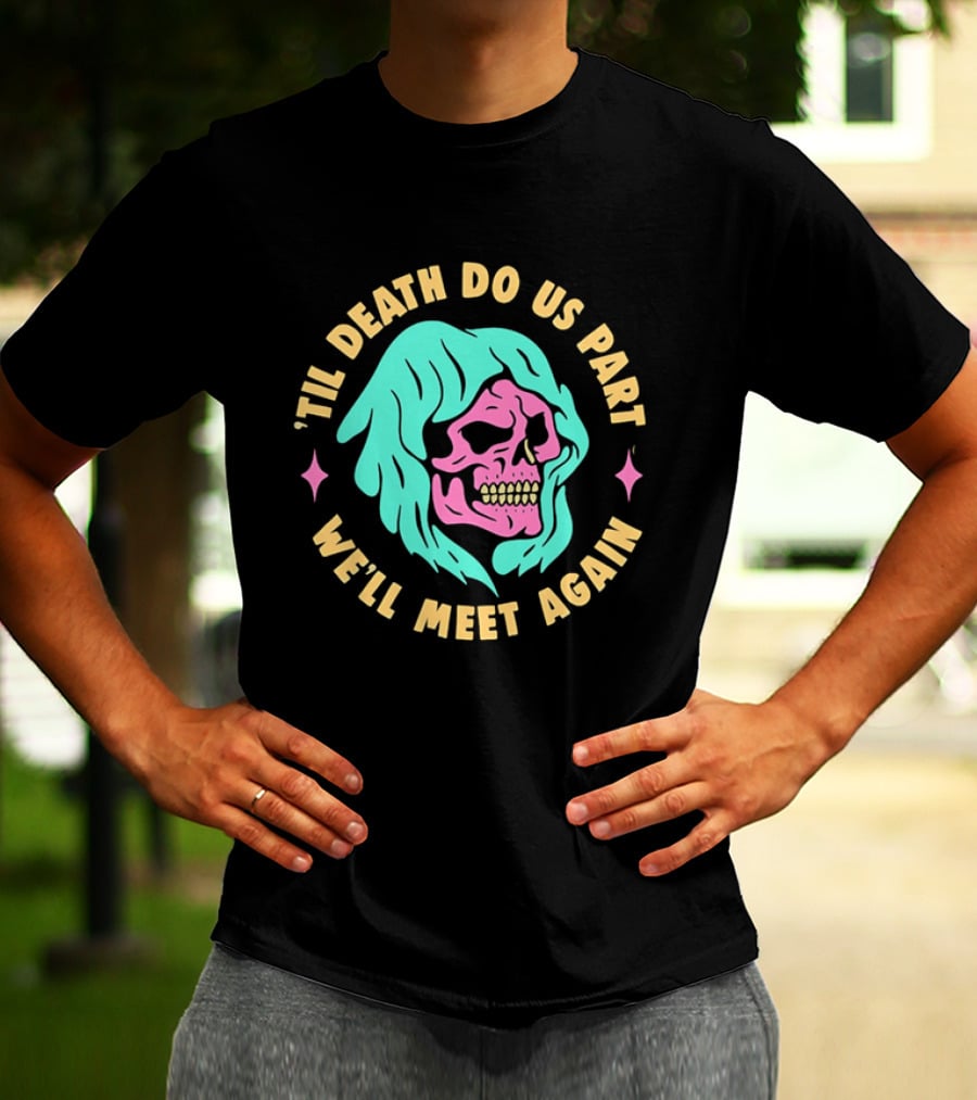 Til Death Do Us Part We'll Meet Again Pink Skull Teal Hood T-Shirt