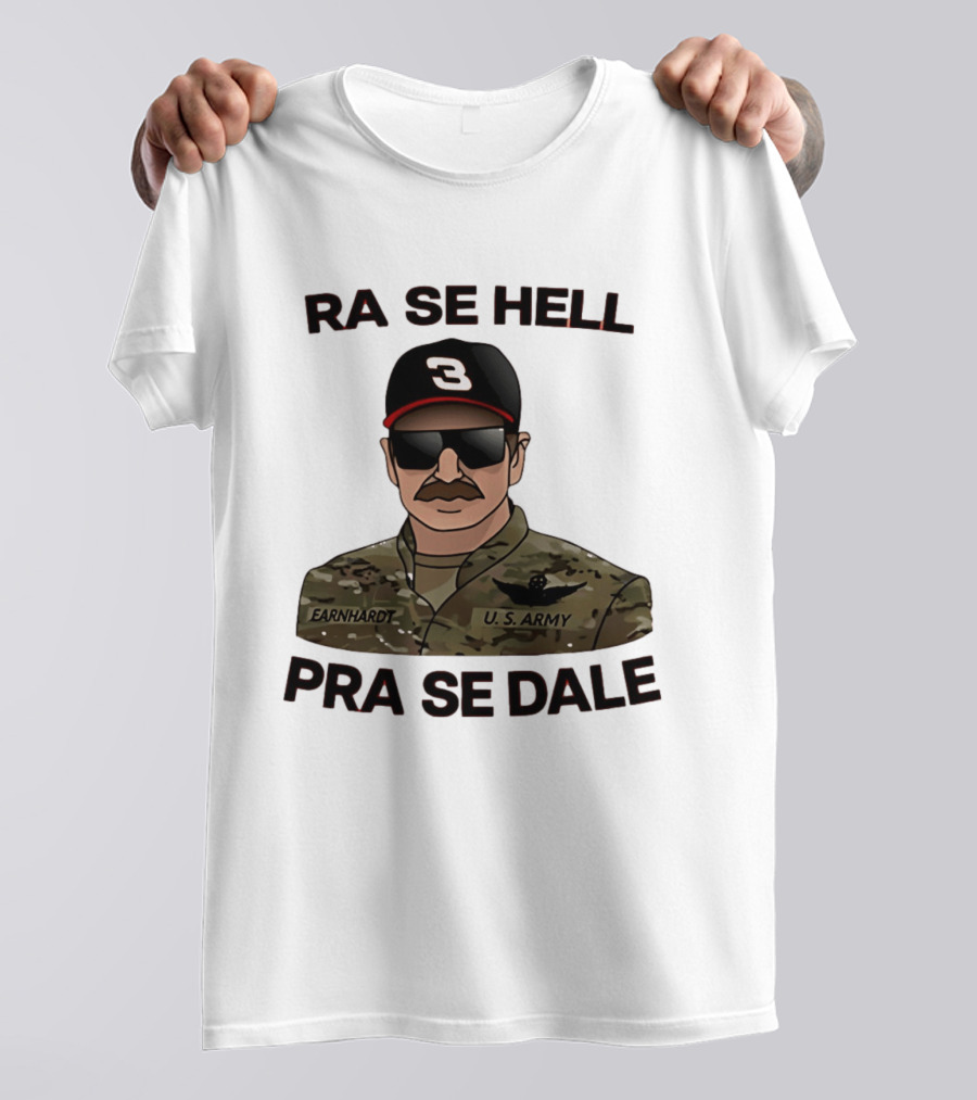 RA SE HELL PRA SE DALE Earnhardt U.S. Army T-Shirt