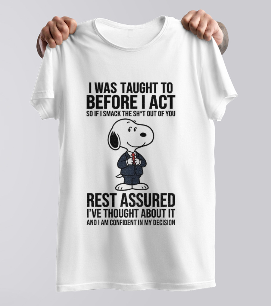 Snoopy Dog Suit I Was Taught To Think Before I Act Rest Assured I've Thought About It T-Shirt
