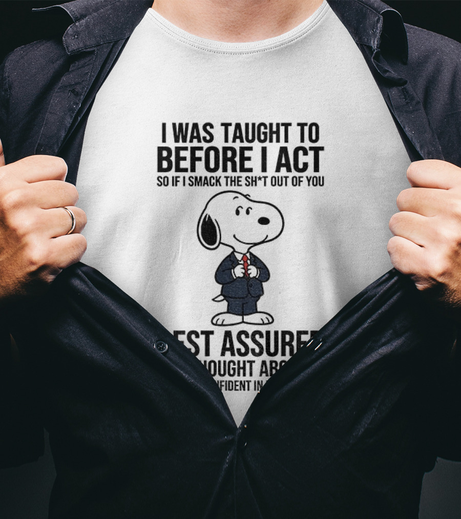 Snoopy Dog Suit I Was Taught To Think Before I Act Rest Assured I've Thought About It T-Shirt