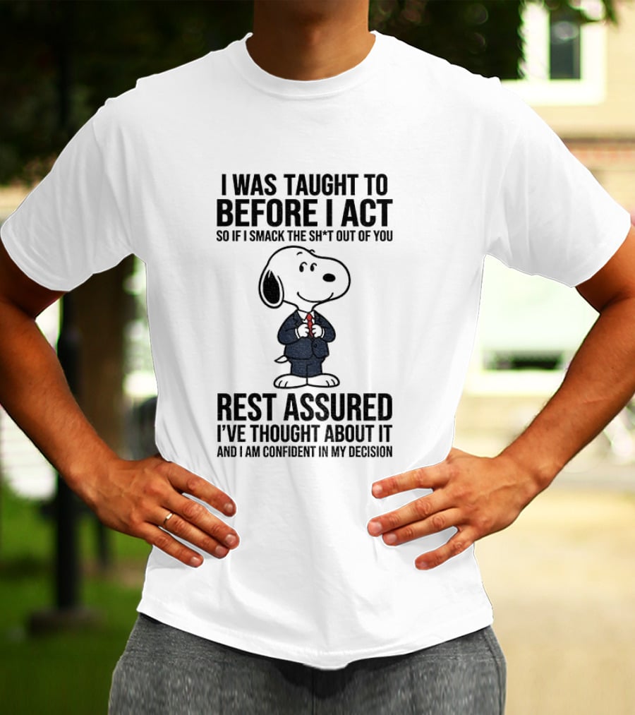 Snoopy Dog Suit I Was Taught To Think Before I Act Rest Assured I've Thought About It T-Shirt