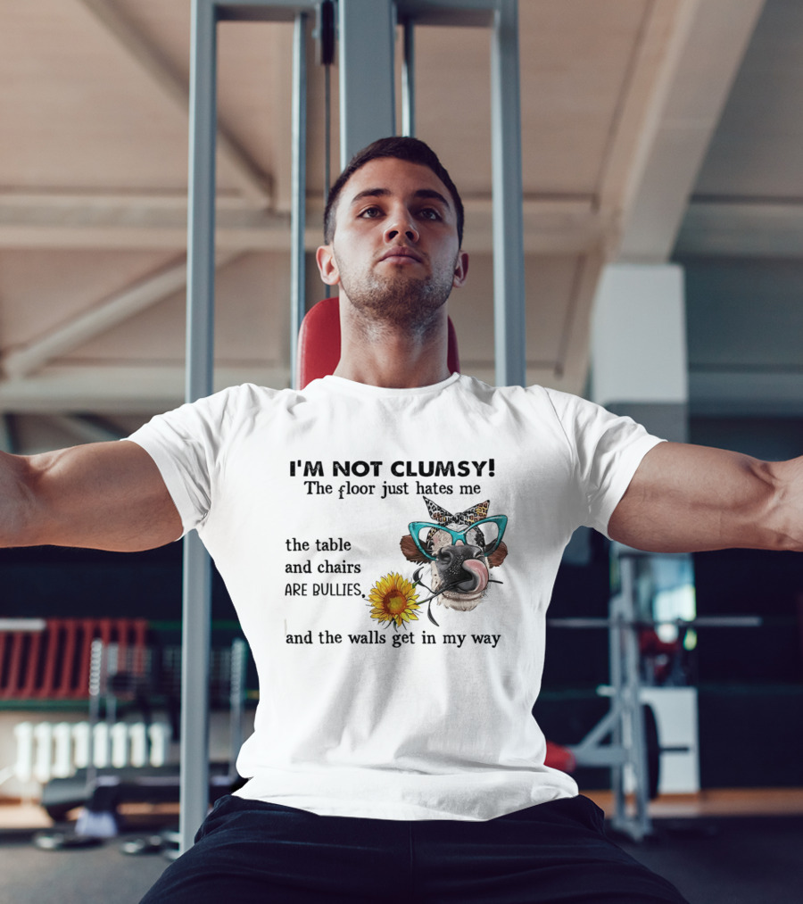 I'm Not Clumsy The Floor Hates Me The Table Chairs Bullies Walls Get In My Way Cow Sunflower Butterfly Glasses Tongue Out T-Shirt