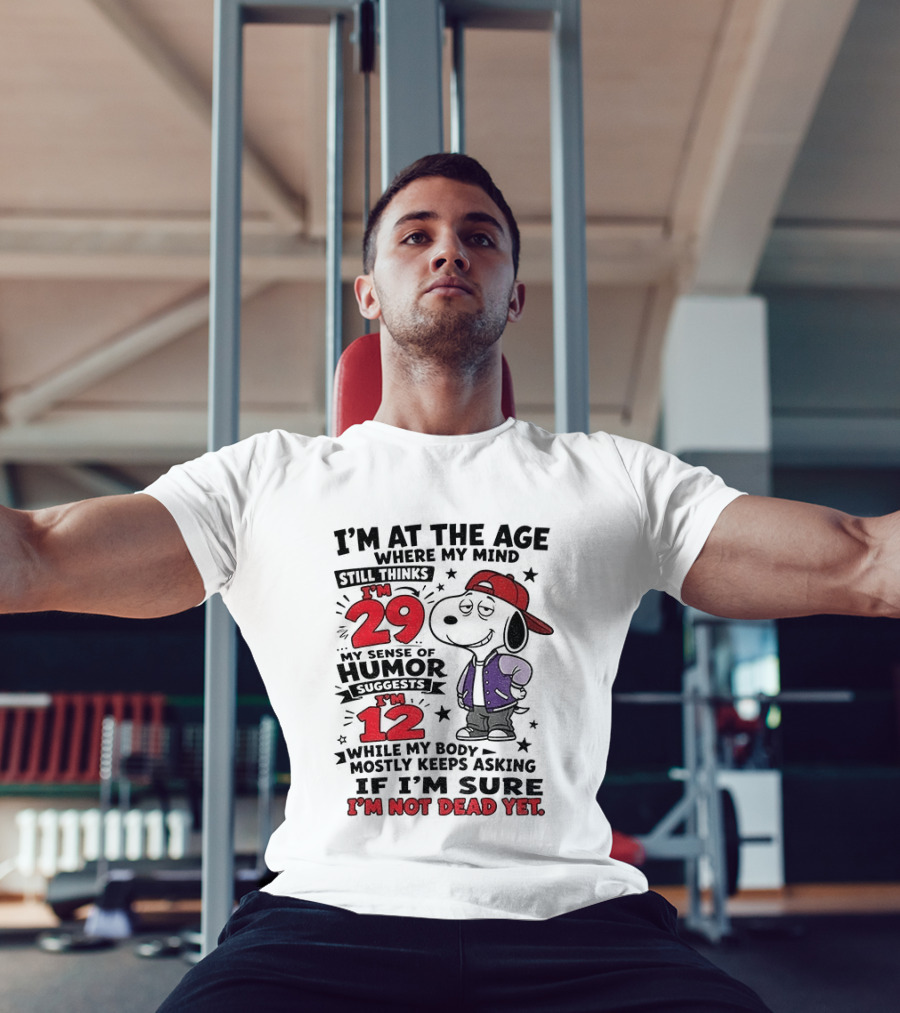 Snoopy I'm At The Age Where My Mind Still Thinks I'm 29 Humor Suggests I'm 12 I'm Not Dead Yet T-Shirt