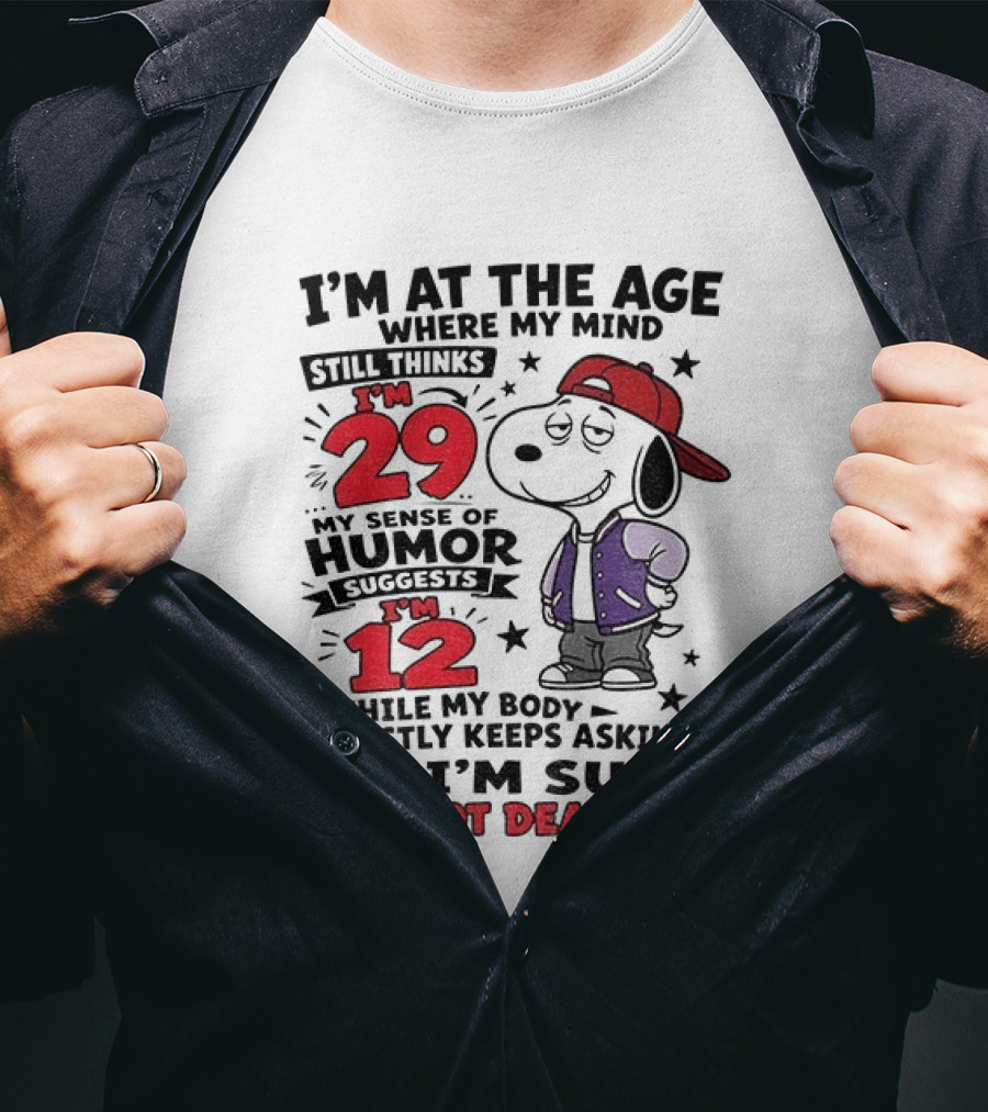 Snoopy I'm At The Age Where My Mind Still Thinks I'm 29 Humor Suggests I'm 12 I'm Not Dead Yet T-Shirt